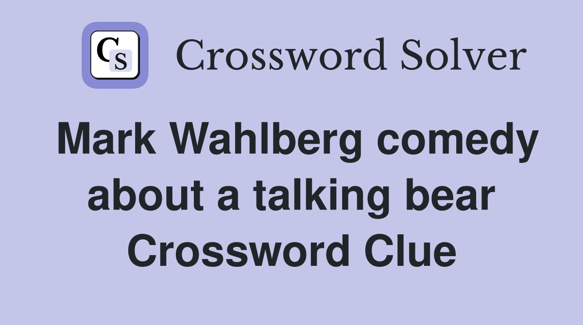 Mark Wahlberg comedy about a talking bear Crossword Clue