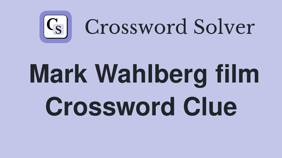 Mark Wahlberg film Crossword Clue