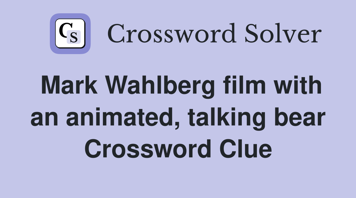 Mark Wahlberg film with an animated, talking bear Crossword Clue