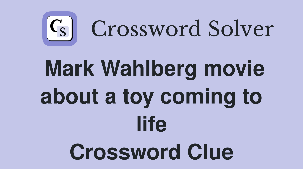 Mark Wahlberg movie about a toy coming to life Crossword Clue