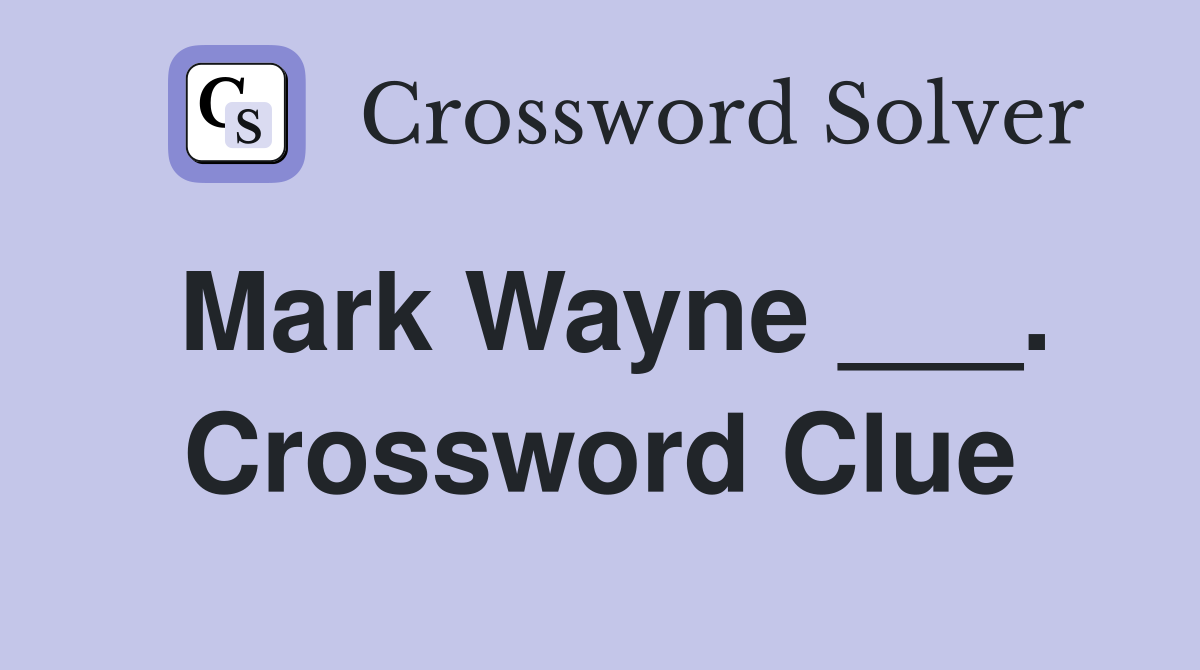 Mark Wayne ___. Crossword Clue