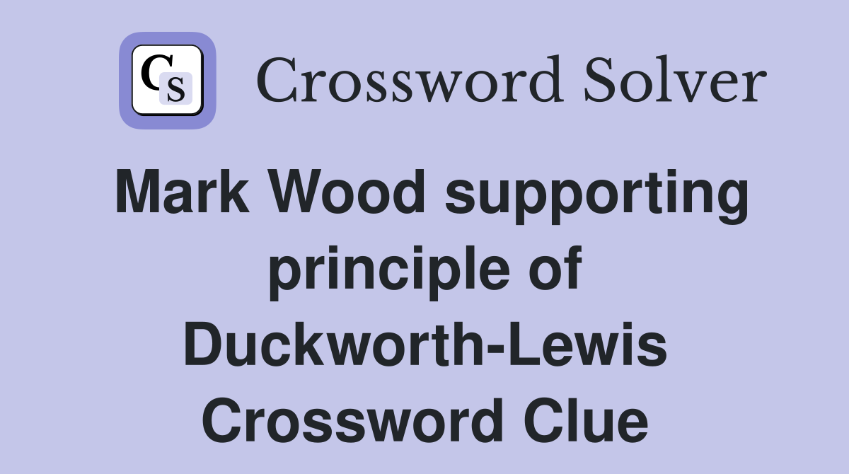 Mark Wood supporting principle of Duckworth-Lewis Crossword Clue