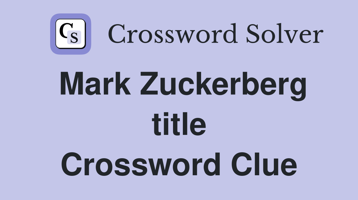 Mark Zuckerberg title Crossword Clue