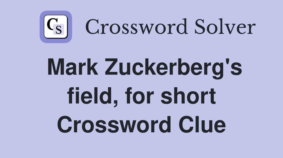 Mark Zuckerberg's field, for short Crossword Clue