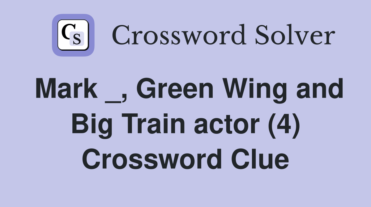 Mark _, Green Wing and Big Train actor (4) Crossword Clue