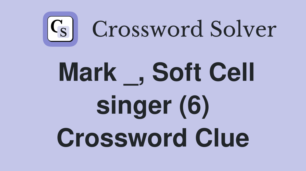 Mark _, Soft Cell singer (6) Crossword Clue