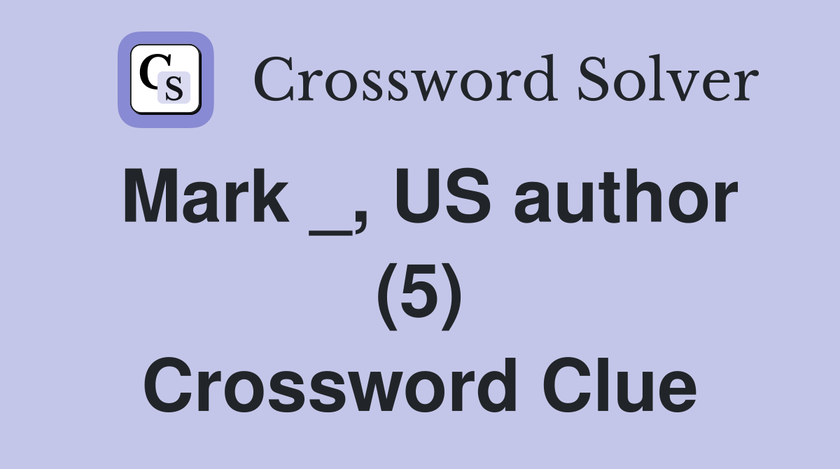 Mark _, US author (5) Crossword Clue