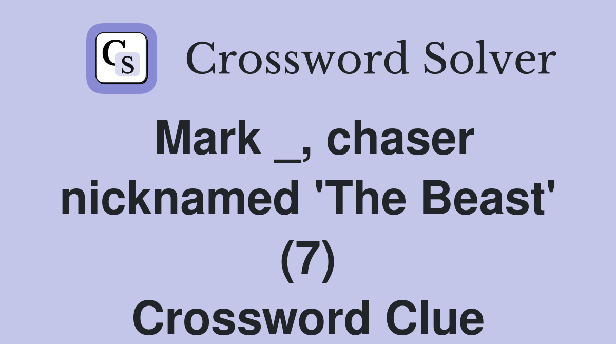 Mark _, chaser nicknamed 'The Beast' (7) Crossword Clue