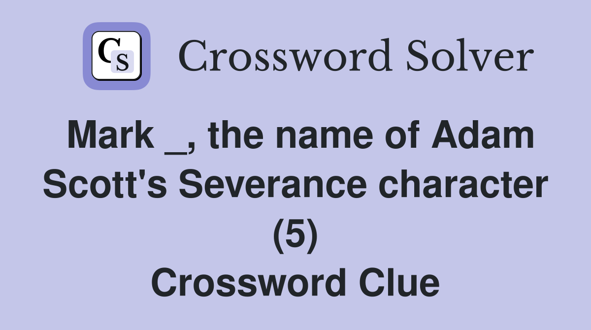 Mark _, the name of Adam Scott's Severance character (5) Crossword Clue