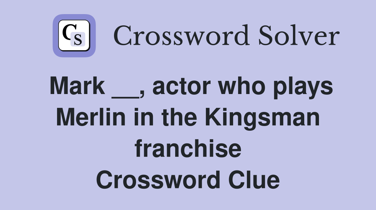 Mark __, actor who plays Merlin in the Kingsman franchise Crossword Clue