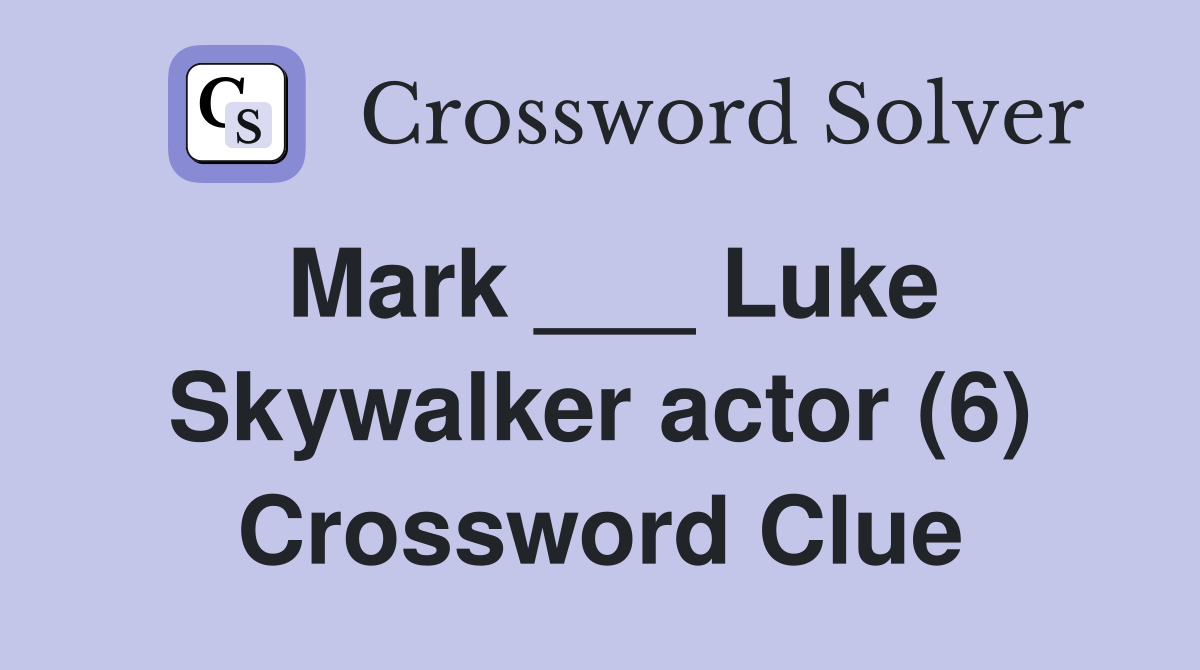 Mark ___ Luke Skywalker actor (6) Crossword Clue