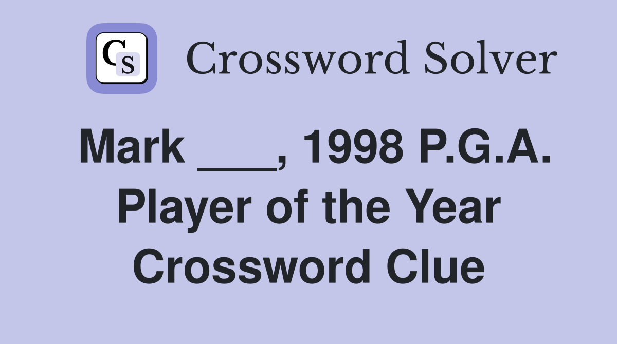 Mark ___, 1998 P.G.A. Player of the Year Crossword Clue