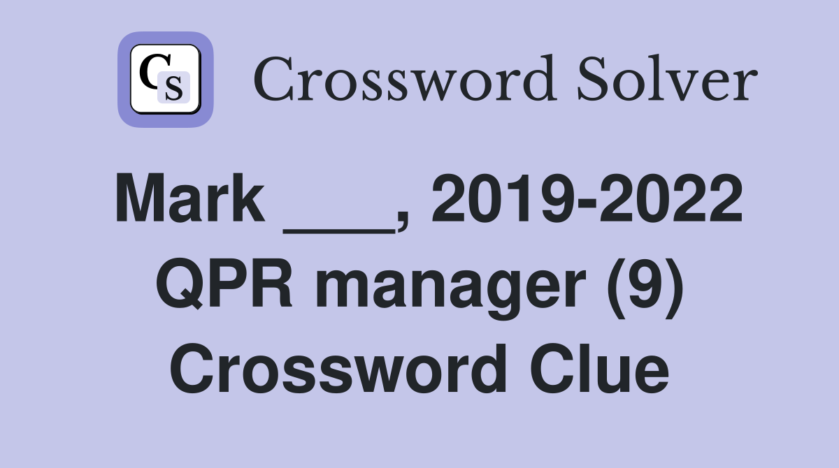 Mark ___, 2019-2022 QPR manager (9) Crossword Clue