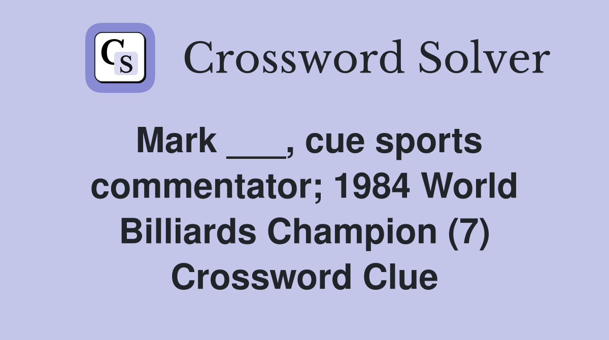 Mark ___, cue sports commentator; 1984 World Billiards Champion (7) Crossword Clue