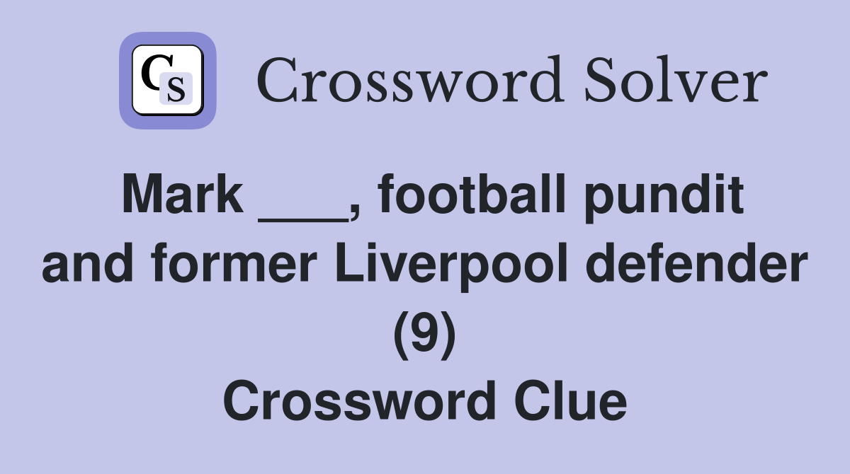 Mark ___, football pundit and former Liverpool defender (9) Crossword Clue