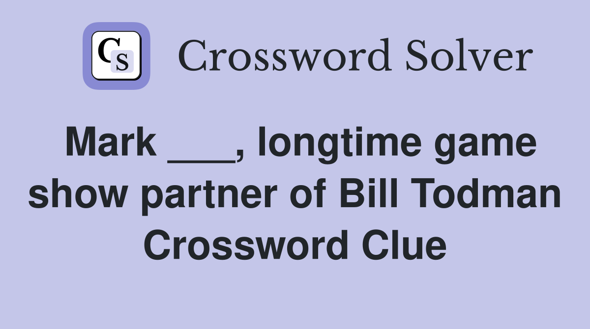 Mark ___, longtime game show partner of Bill Todman Crossword Clue