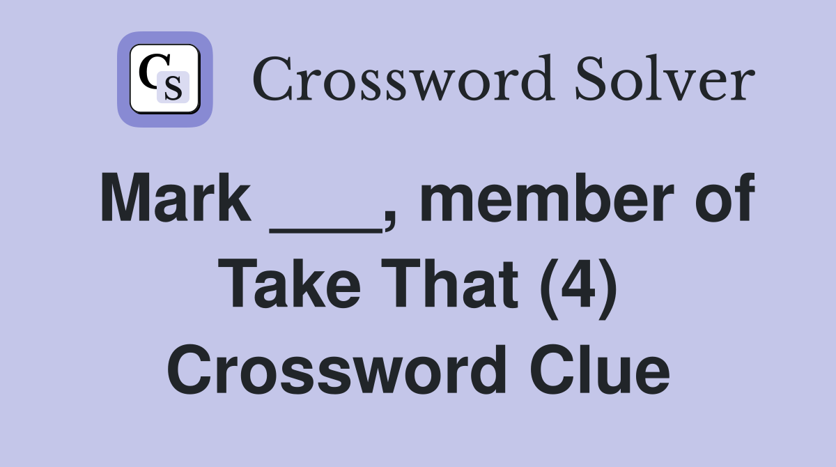 Mark ___, member of Take That (4) Crossword Clue