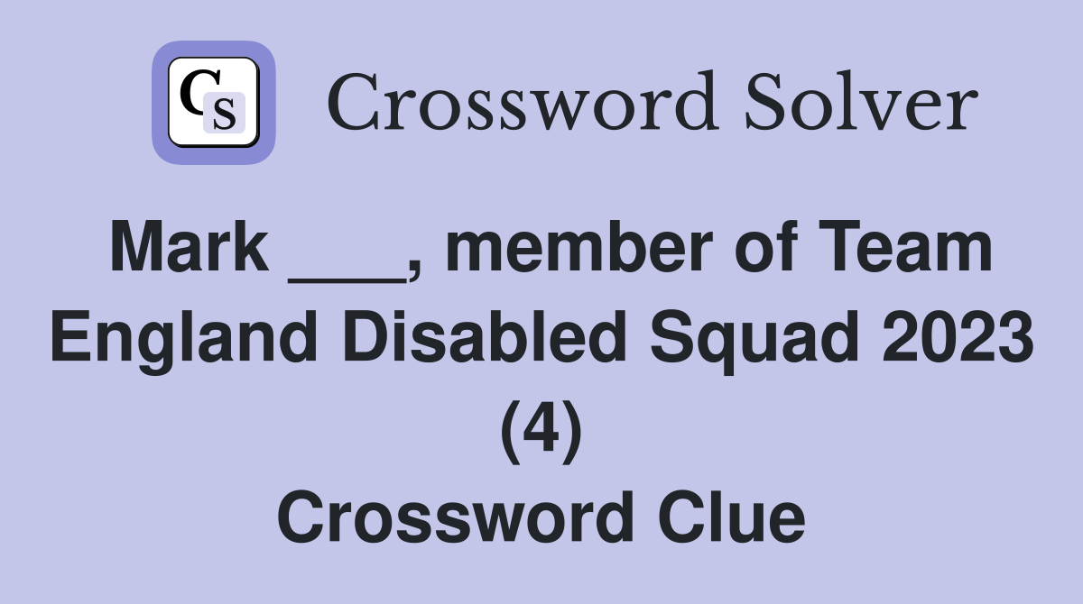 Mark ___, member of Team England Disabled Squad 2023 (4) Crossword Clue