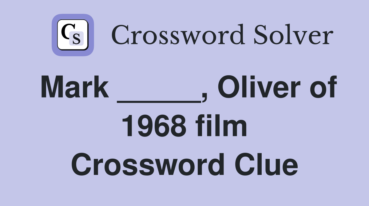 Mark _____, Oliver of 1968 film Crossword Clue