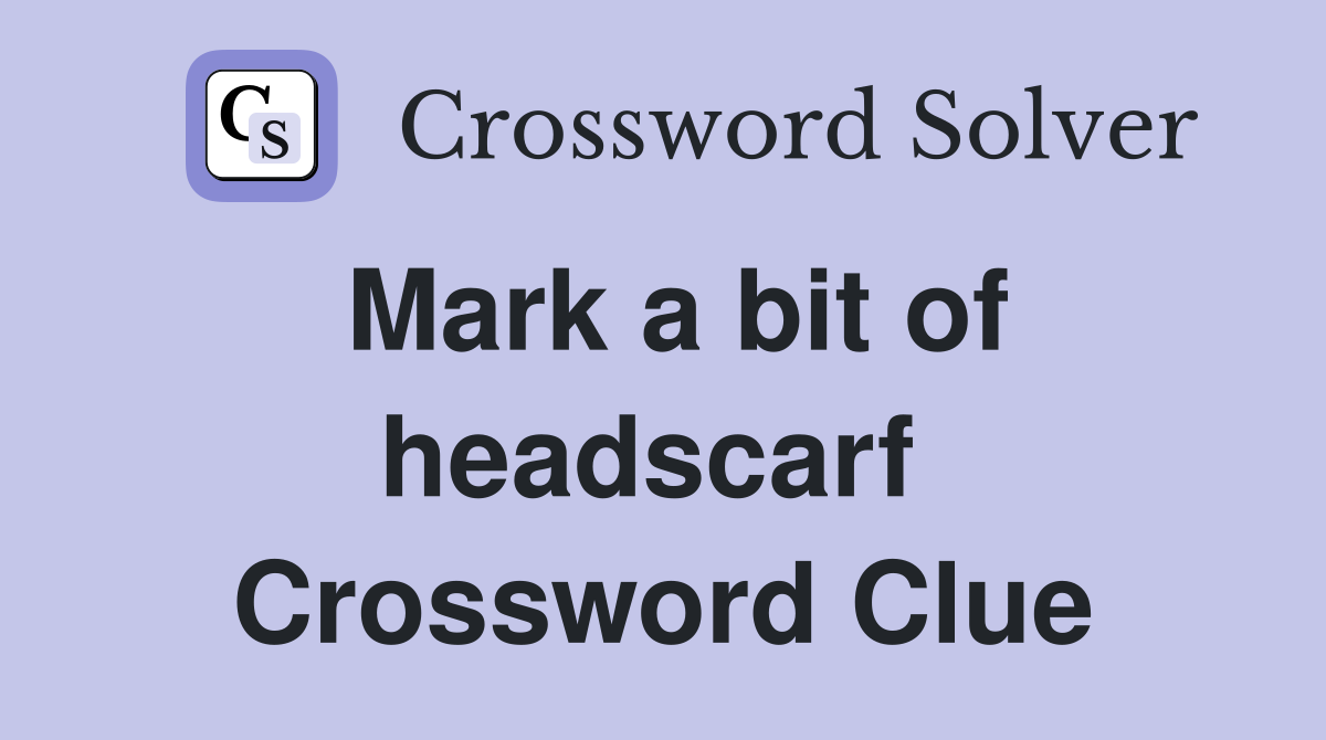 Mark a bit of headscarf  Crossword Clue