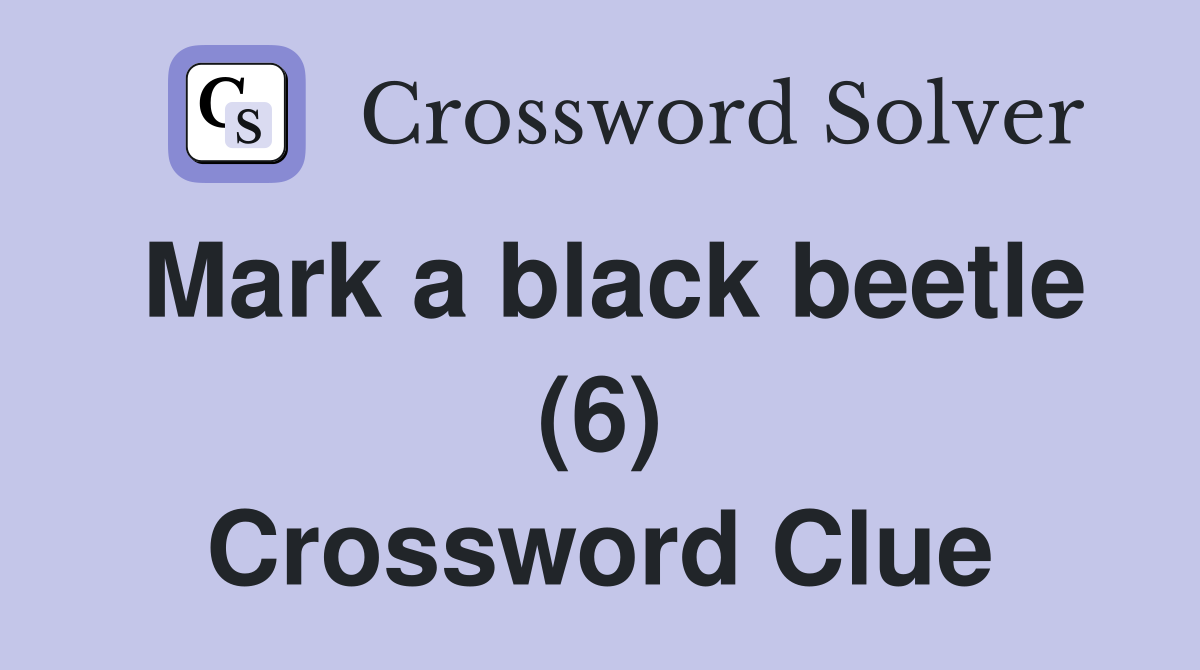 Mark a black beetle (6) Crossword Clue