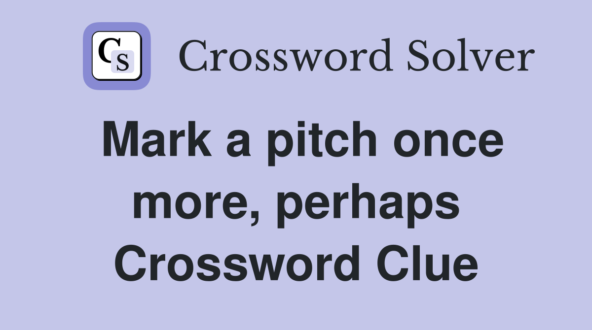 Mark a pitch once more, perhaps Crossword Clue