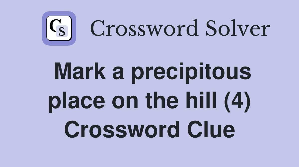 Mark a precipitous place on the hill (4) Crossword Clue