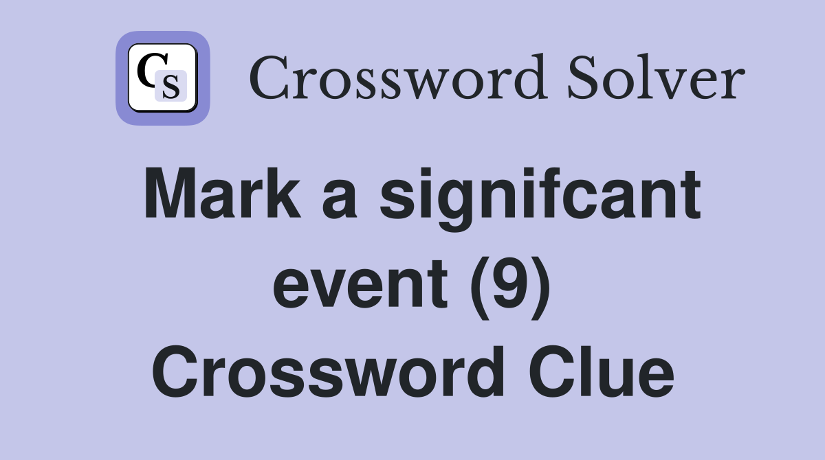 Mark a signifcant event (9) Crossword Clue