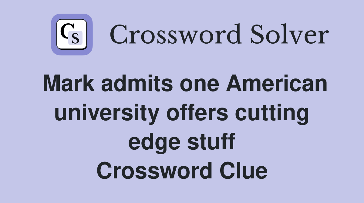 Mark admits one American university offers cutting edge stuff Crossword Clue