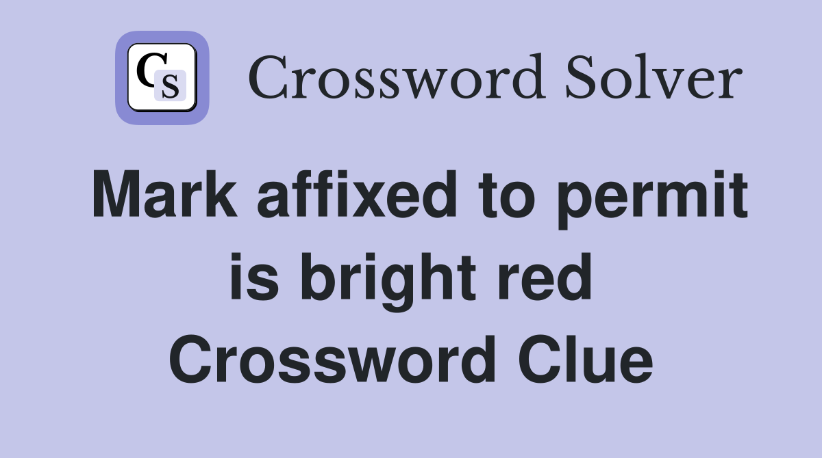 Mark affixed to permit is bright red Crossword Clue