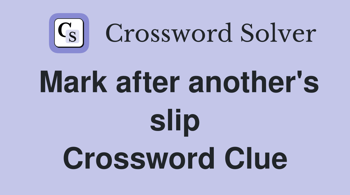 Mark after another's slip Crossword Clue
