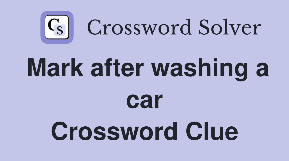 Mark after washing a car Crossword Clue