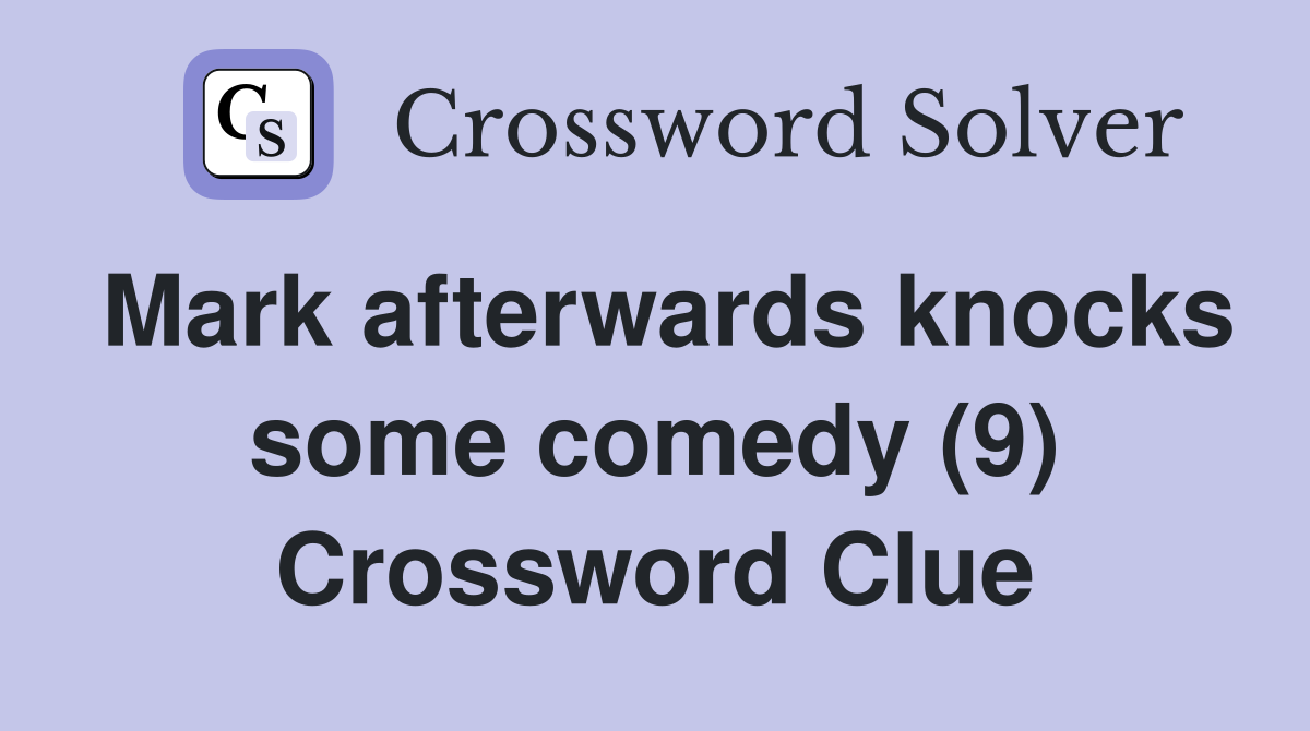 Mark afterwards knocks some comedy (9) Crossword Clue