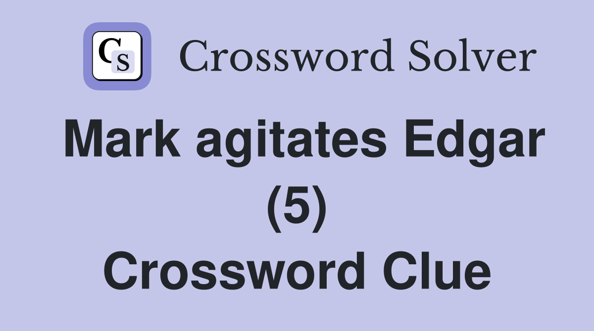 Mark agitates Edgar (5) Crossword Clue