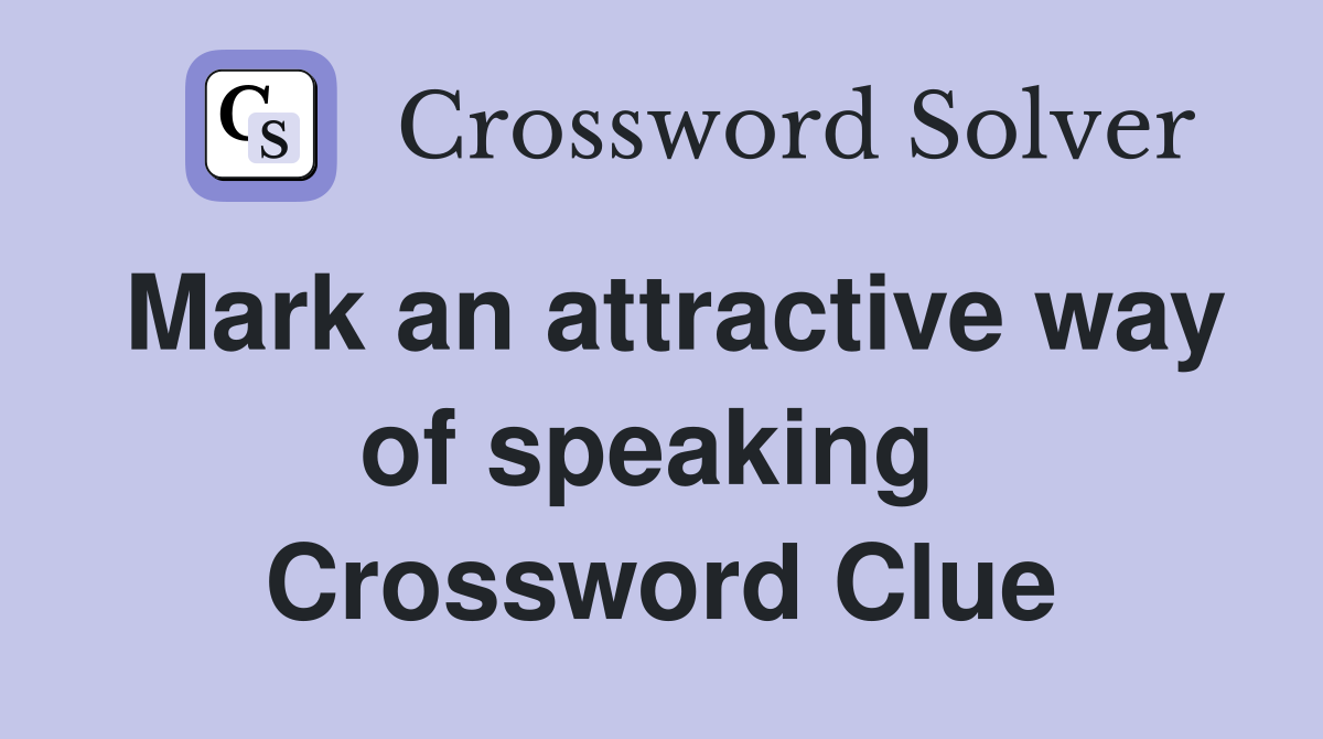 Mark an attractive way of speaking  Crossword Clue