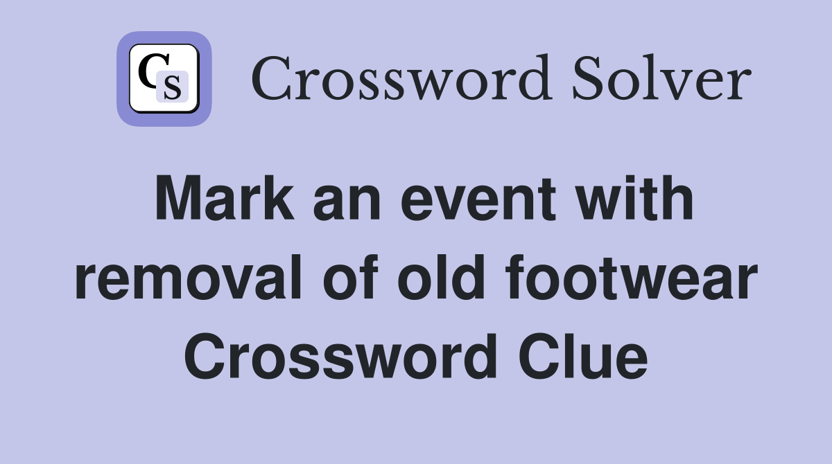 Mark an event with removal of old footwear Crossword Clue