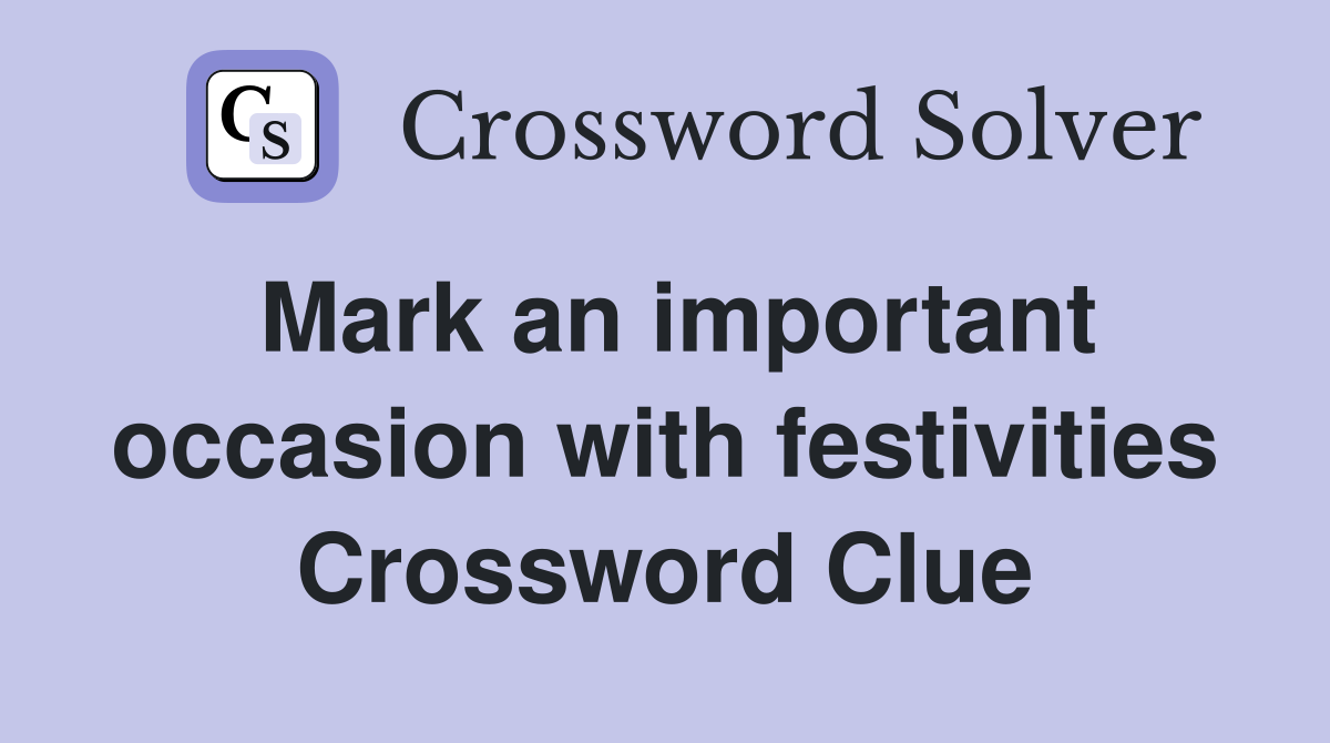 Mark an important occasion with festivities Crossword Clue
