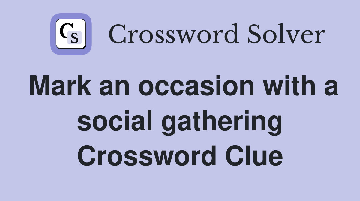 Mark an occasion with a social gathering Crossword Clue