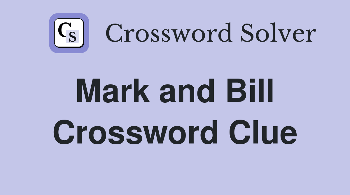 Mark and Bill  Crossword Clue