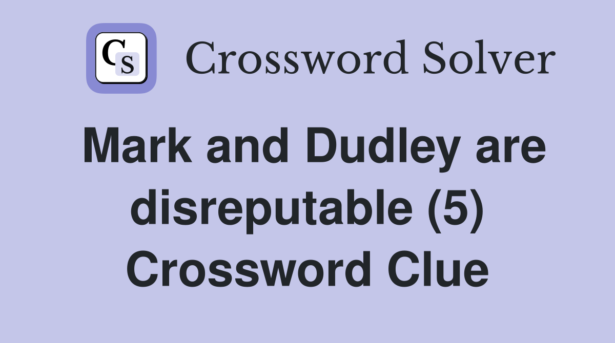 Mark and Dudley are disreputable (5) Crossword Clue