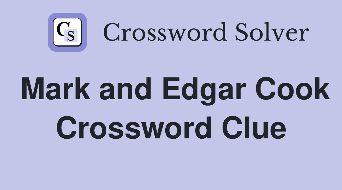 Mark and Edgar Cook Crossword Clue