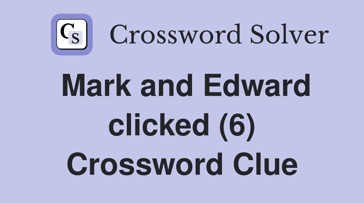Mark and Edward clicked (6) Crossword Clue