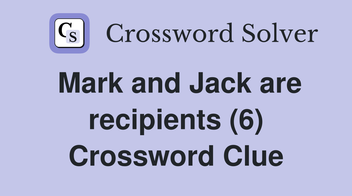 Mark and Jack are recipients (6) Crossword Clue