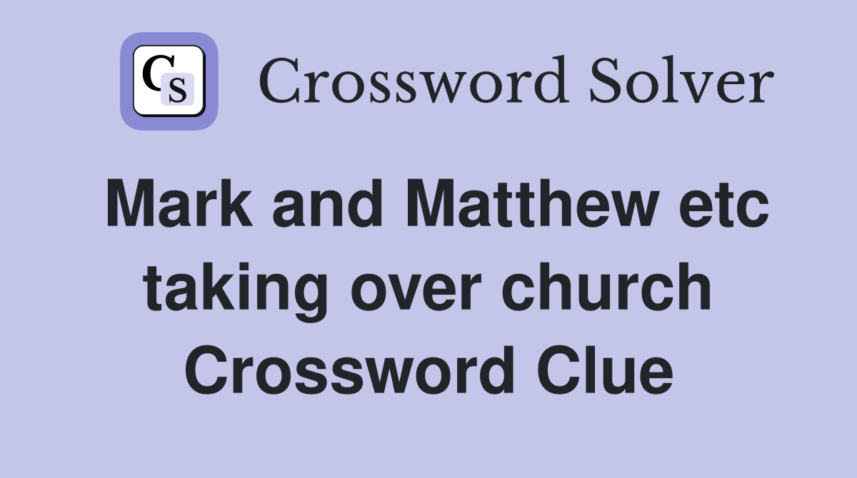 Mark and Matthew etc taking over church Crossword Clue