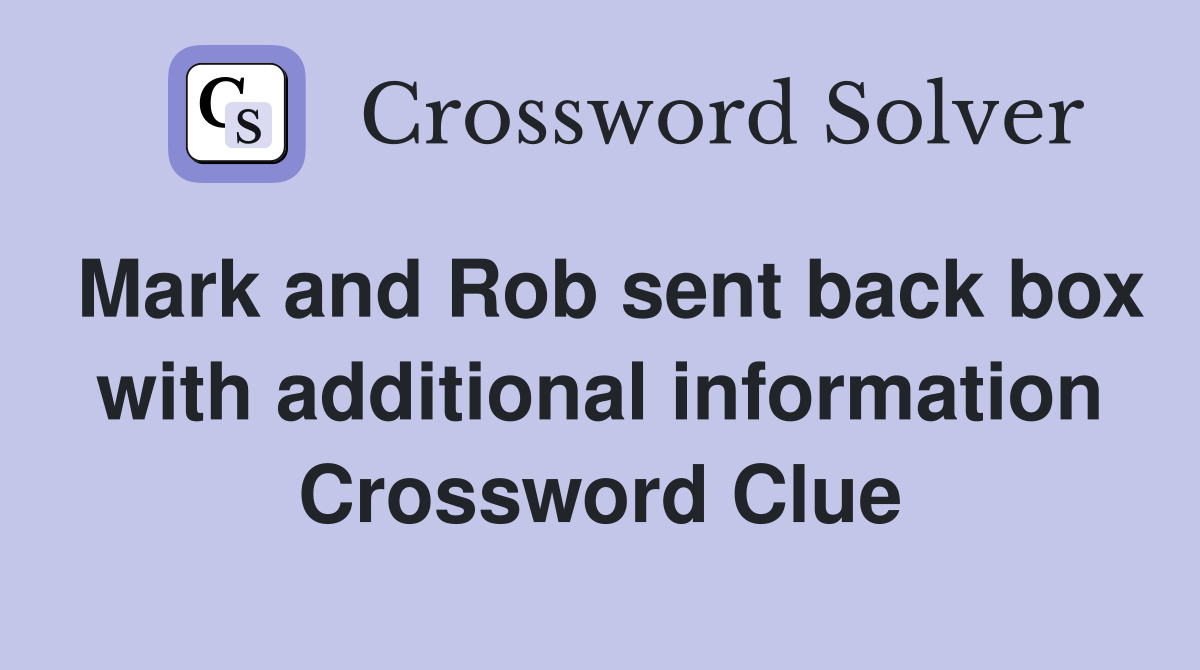 Mark and Rob sent back box with additional information Crossword Clue