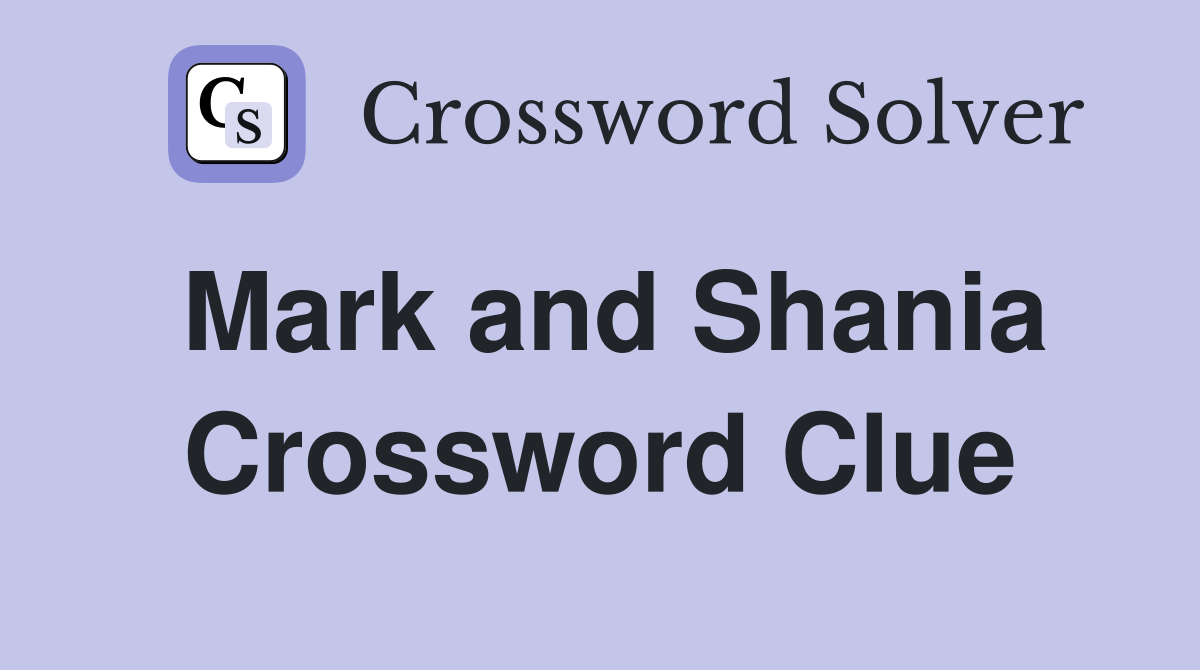 Mark and Shania Crossword Clue