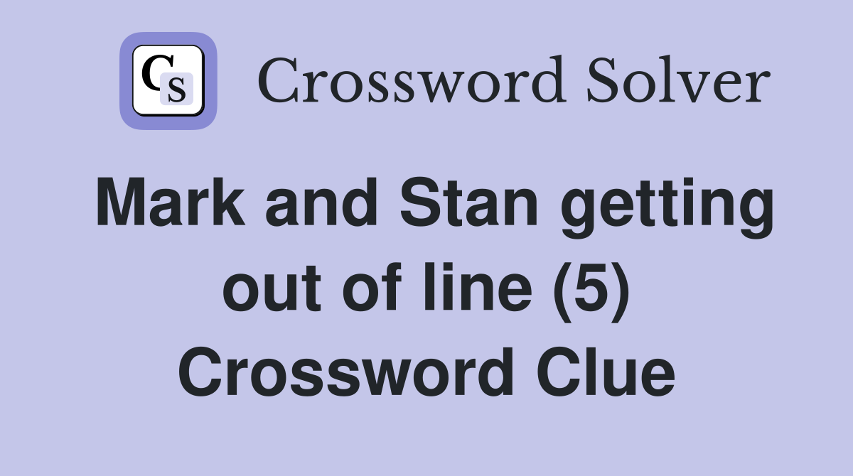 Mark and Stan getting out of line (5) Crossword Clue