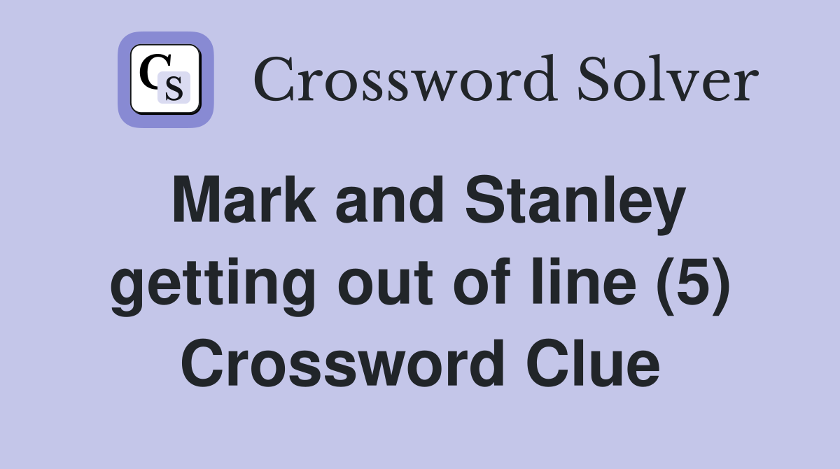 Mark and Stanley getting out of line (5) Crossword Clue