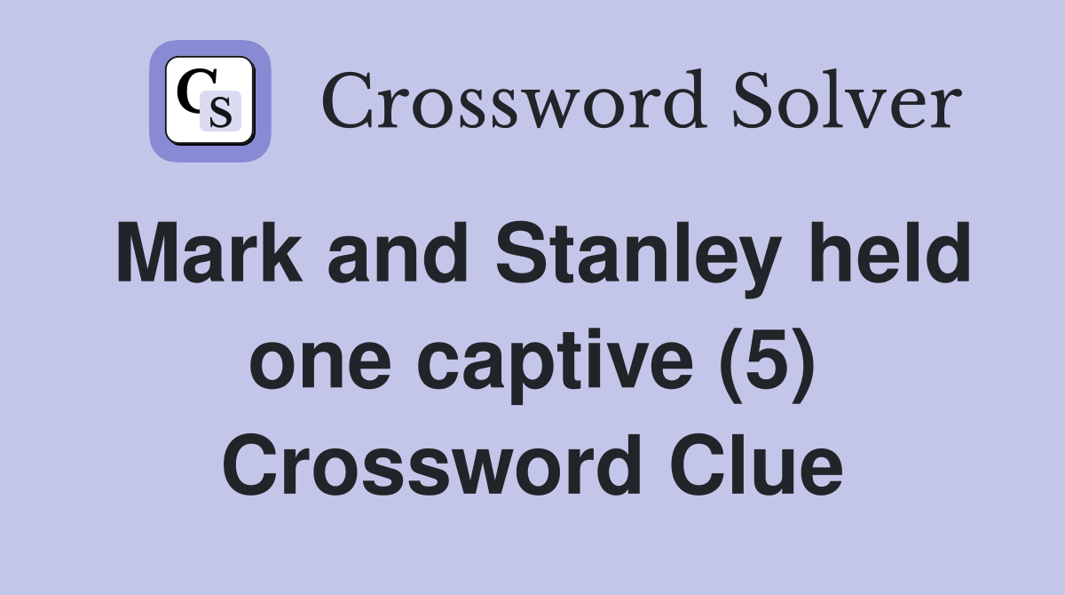 Mark and Stanley held one captive (5) Crossword Clue