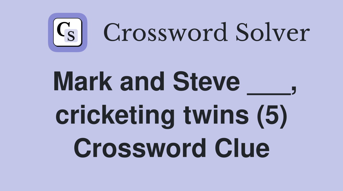 Mark and Steve ___, cricketing twins (5) Crossword Clue
